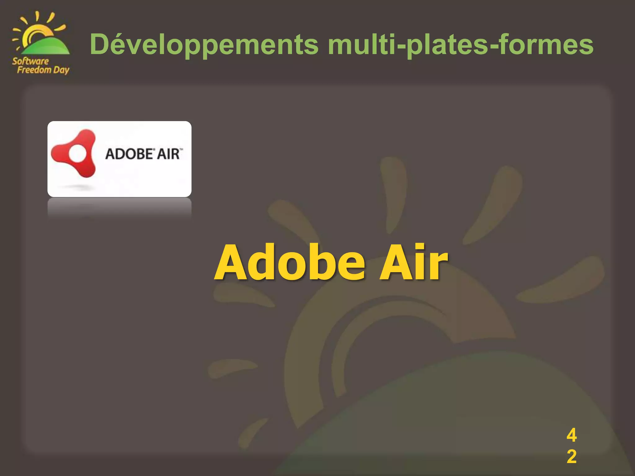 Développements multi-plates-formes




        Adobe Air


                                4
                                2
 