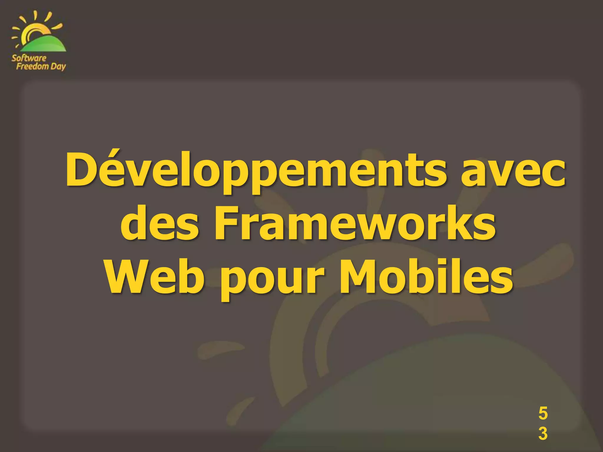 Développements avec
  des Frameworks
 Web pour Mobiles

                 5
                 3
 