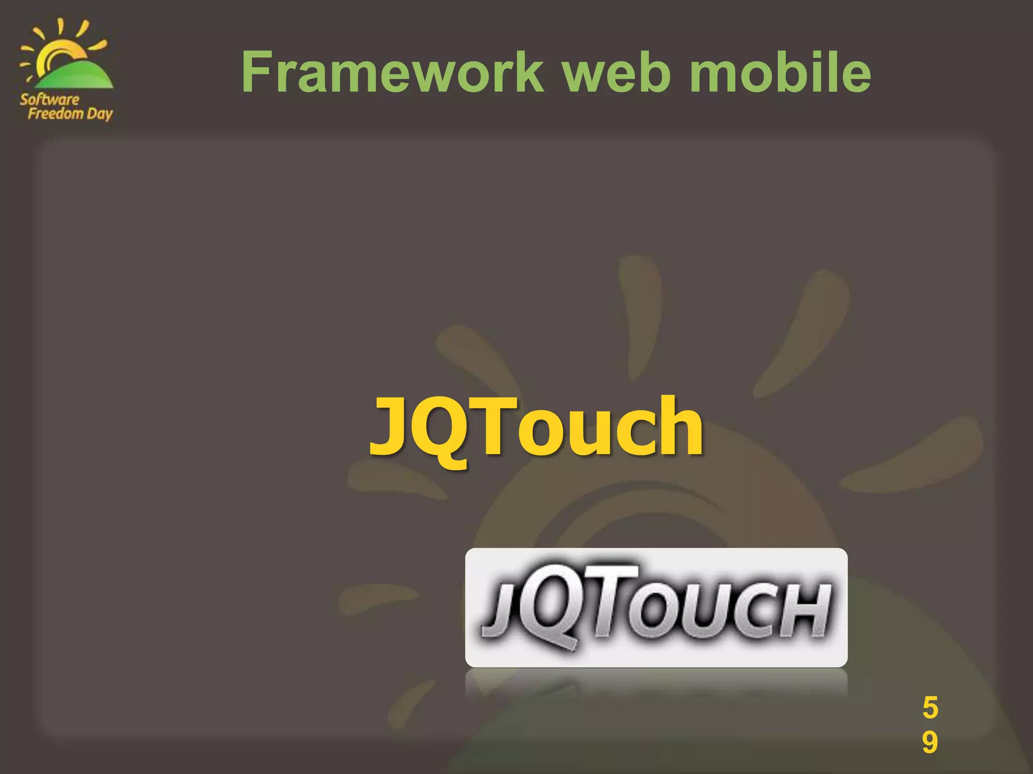 Framework web mobile




    JQTouch


                       5
                       9
 