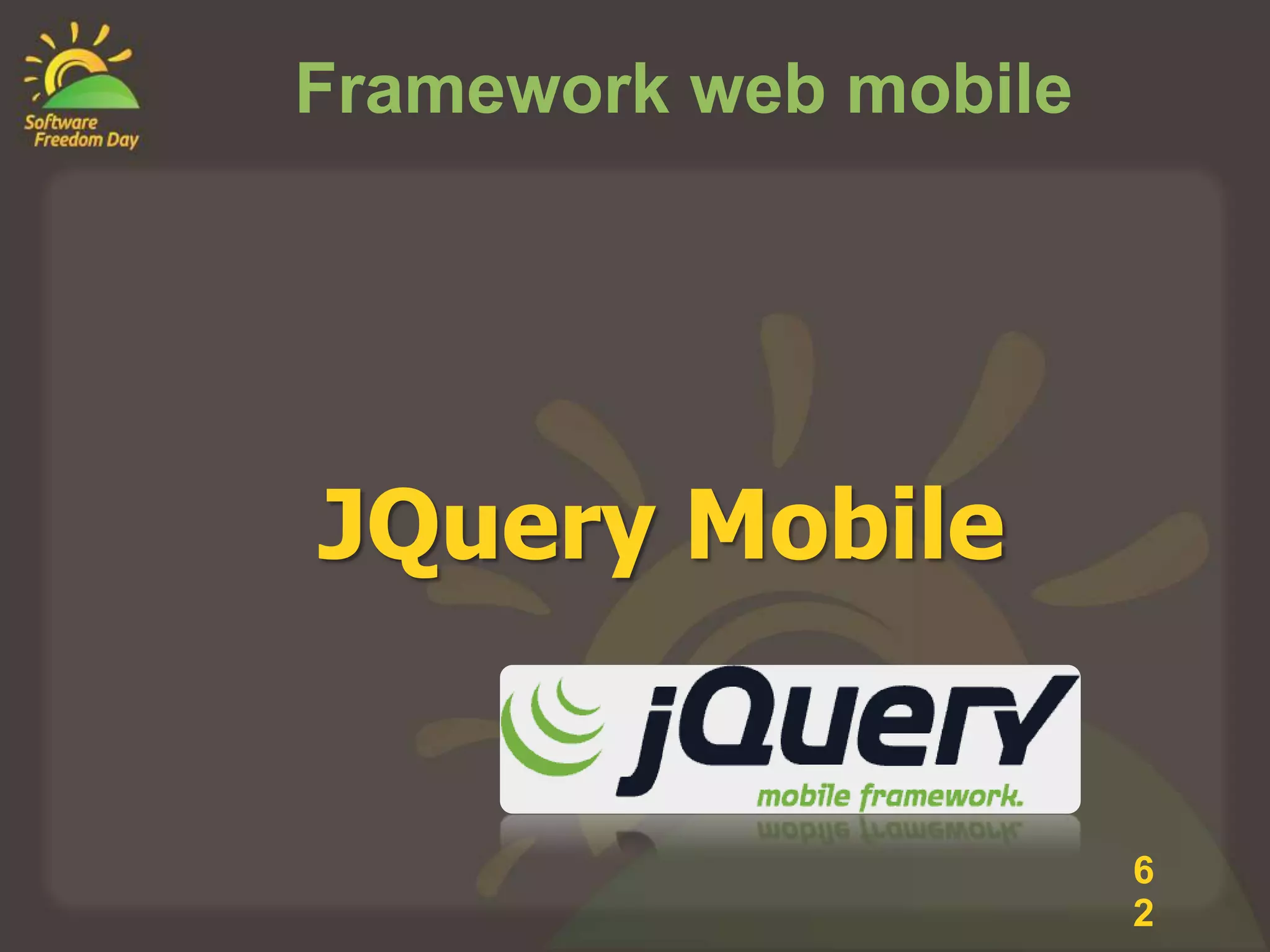 Framework web mobile




JQuery Mobile


                       6
                       2
 