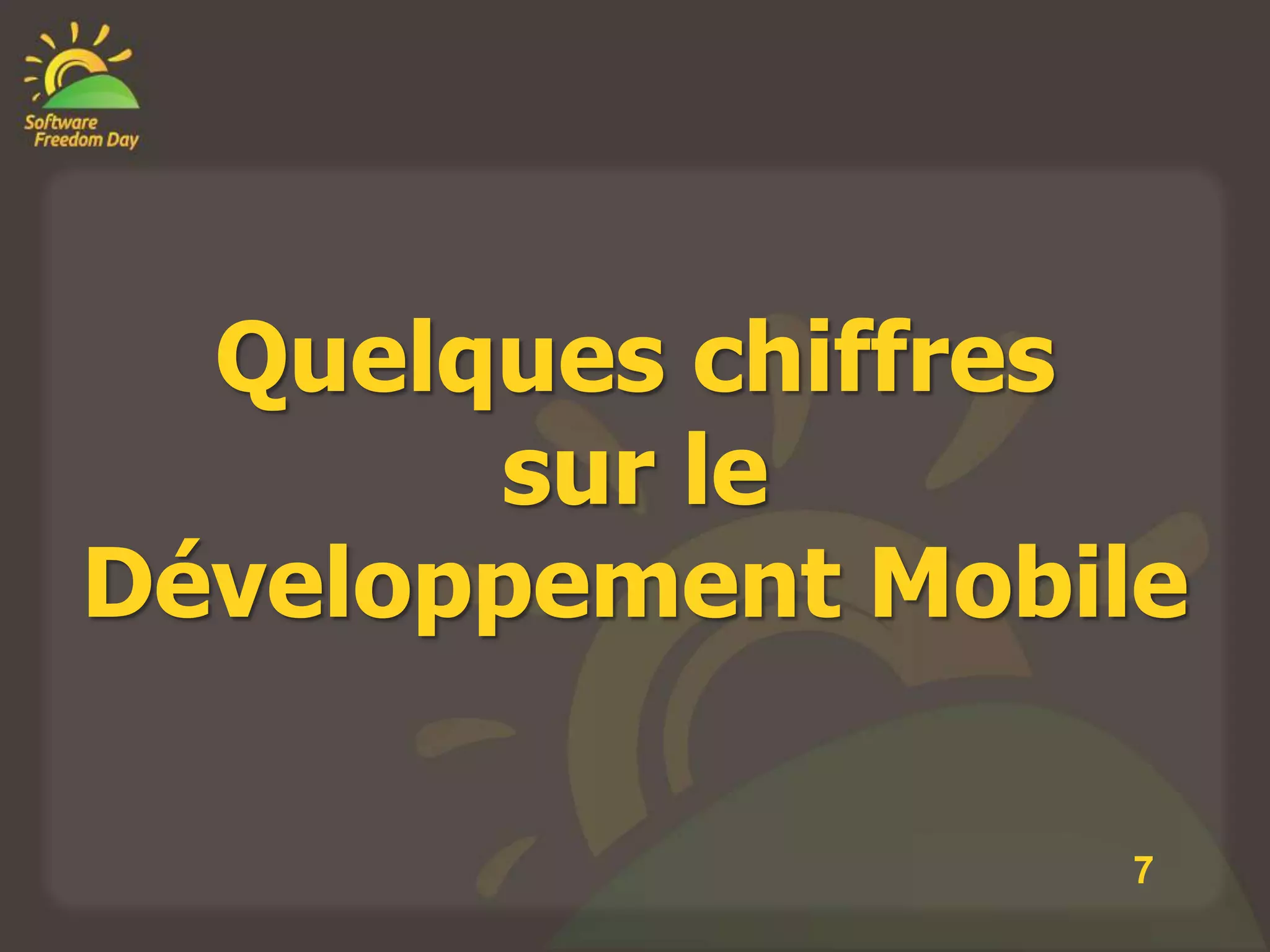 Quelques chiffres
       sur le
Développement Mobile

                  7
 