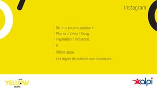 Instagram
- De plus en plus populaire
- Inspiration / Influence
- #
- Même style
- Photos / Vidéo / Story
- Les règles de publications classiques
 