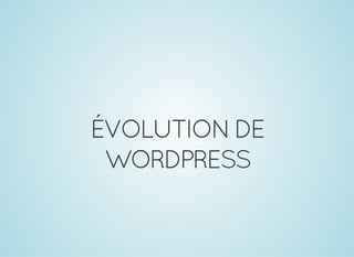 ÉVOLUTIONDE
WORDPRESS
 