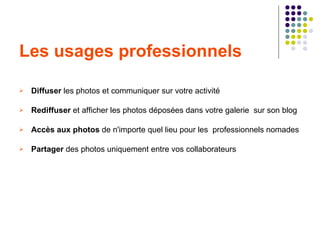 Les usages professionnels

   Diffuser les photos et communiquer sur votre activité

   Rediffuser et afficher les photo...
