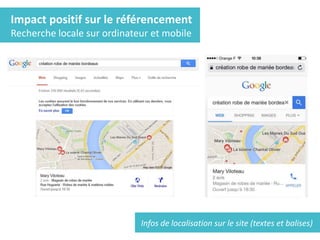Impact positif sur le référencement
Recherche locale sur ordinateur et mobile
Infos de localisation sur le site (textes et balises)
 