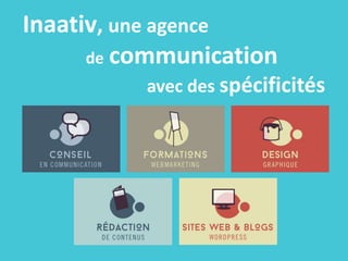 Inaativ, une agence
de communication
avec des spécificités
 