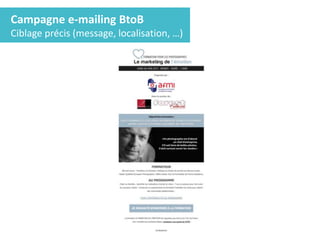 Campagne e-mailing BtoB
Ciblage précis (message, localisation, …)
Objectif de transformation
atteint !
 