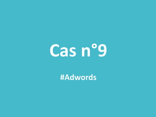 Cas n°9
#Adwords
 