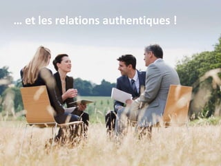 … et les relations authentiques !
 