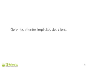 Gérer les attentes implicites des clients 25 
 