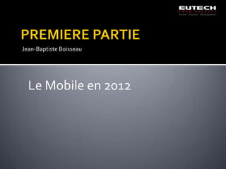 Jean-Baptiste Boisseau




  Le Mobile en 2012
 