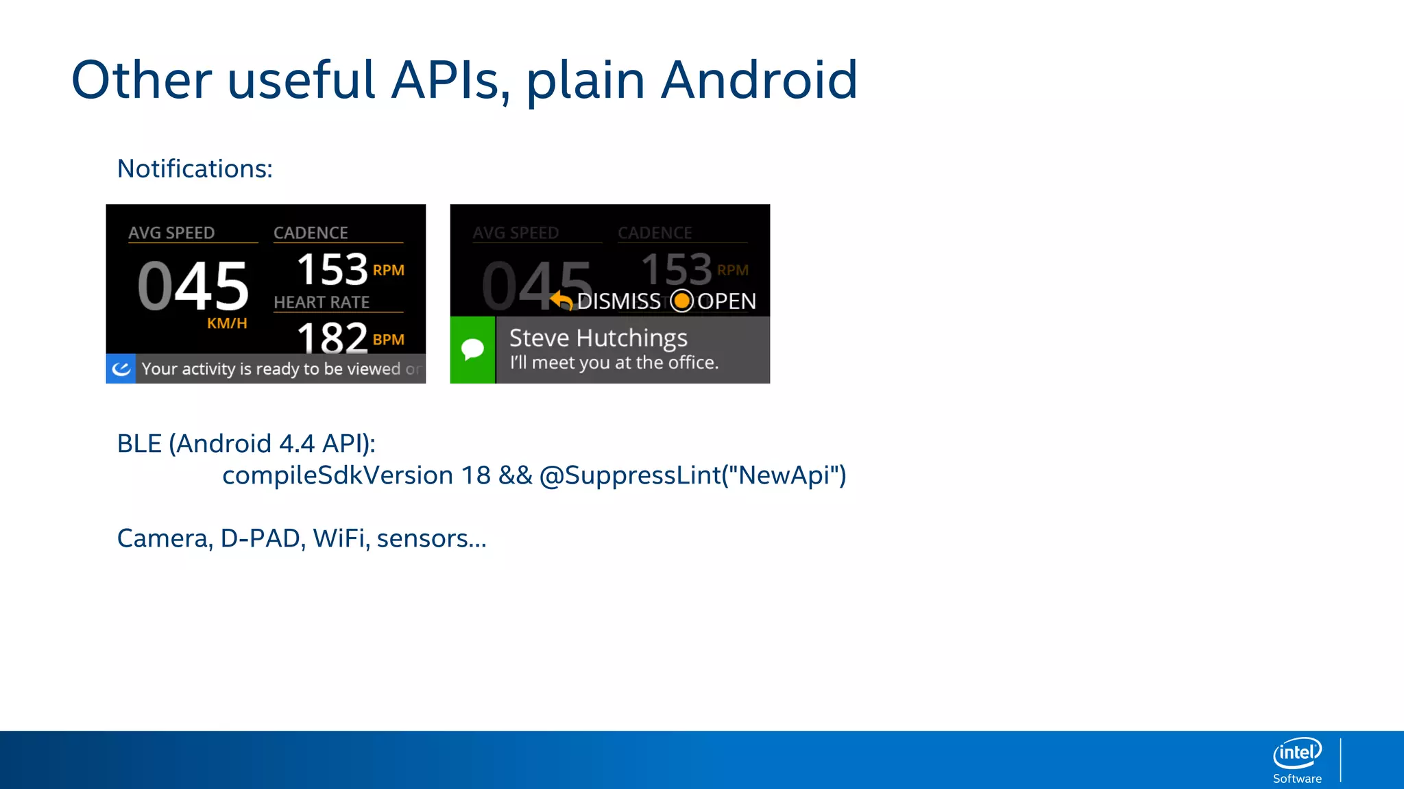 Other useful APIs, plain Android
Notifications:
BLE (Android 4.4 API):
compileSdkVersion 18 && @SuppressLint("NewApi")
Camera, D-PAD, WiFi, sensors…
 