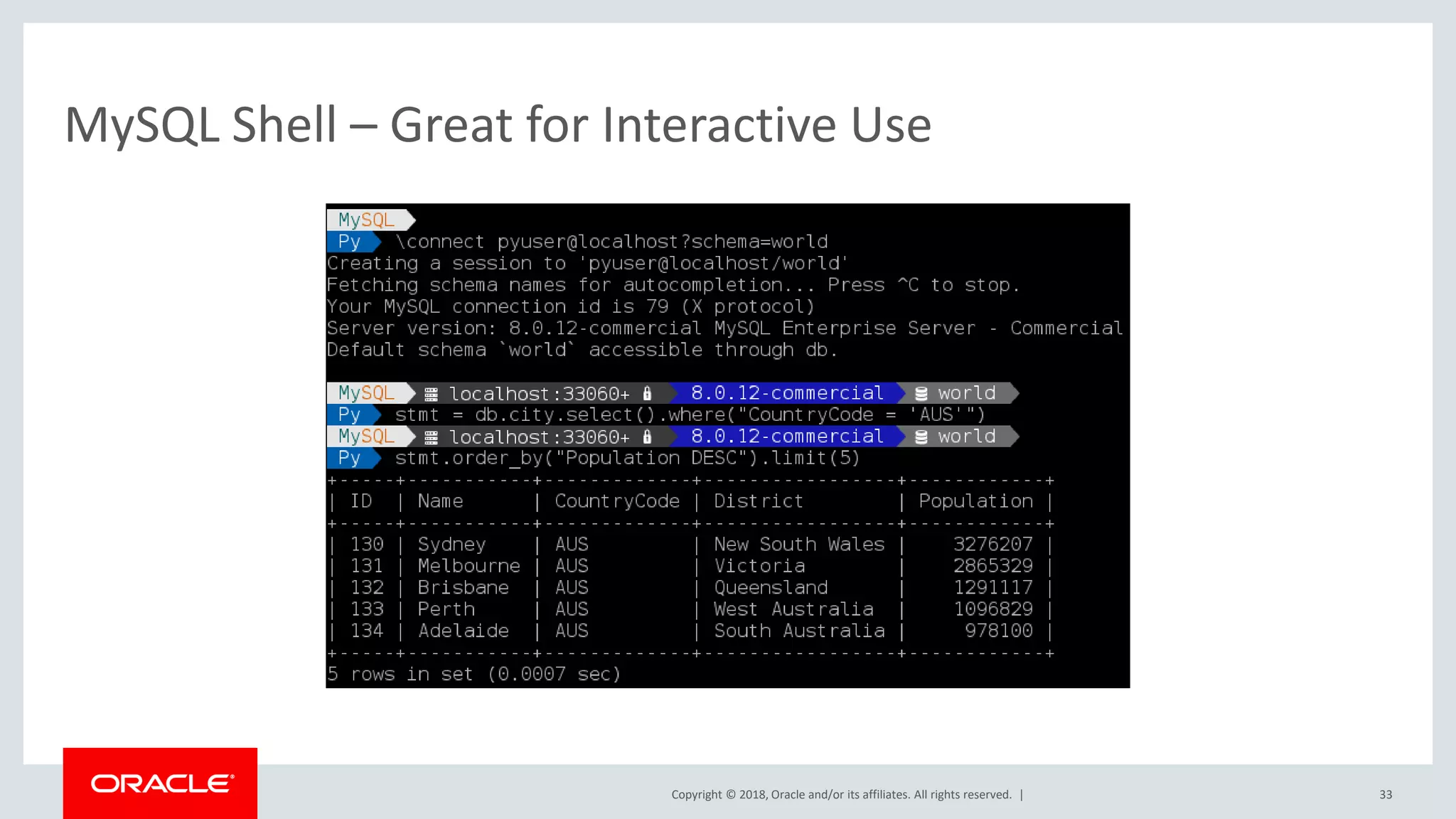 Copyright © 2018, Oracle and/or its affiliates. All rights reserved. | MySQL Shell – Great for Interactive Use 33 
