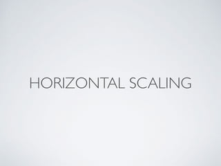 HORIZONTAL SCALING
 