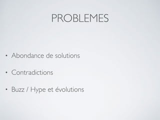 PROBLEMES
• Abondance de solutions
• Contradictions
• Buzz / Hype et évolutions
 