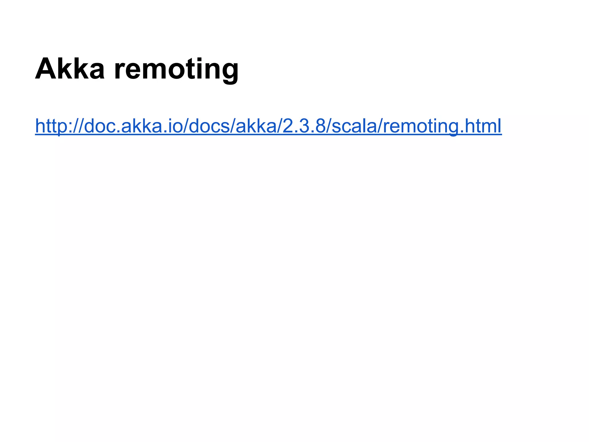 Akka remoting
http://doc.akka.io/docs/akka/2.3.8/scala/remoting.html
 