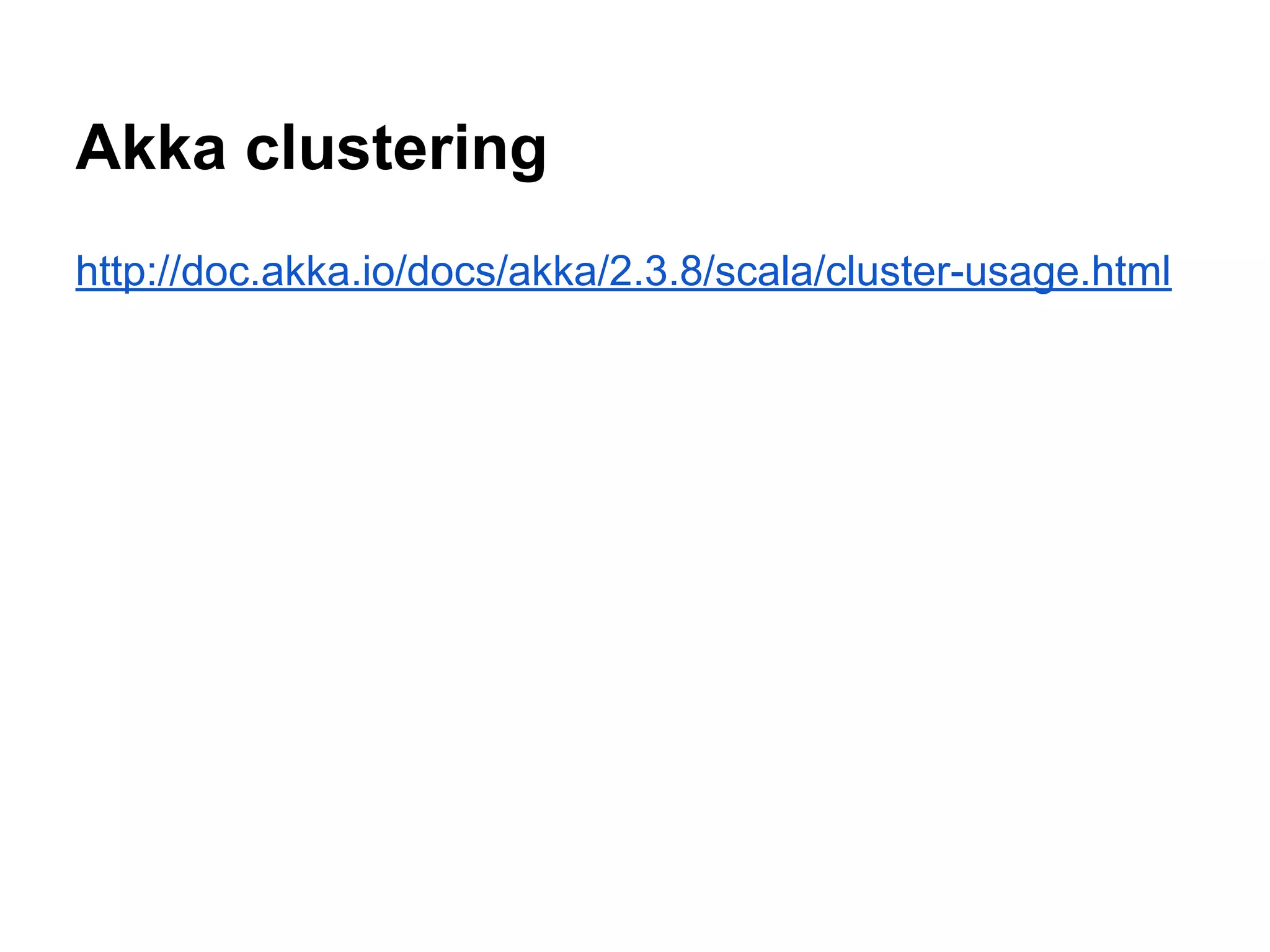 Akka clustering
http://doc.akka.io/docs/akka/2.3.8/scala/cluster-usage.html
 