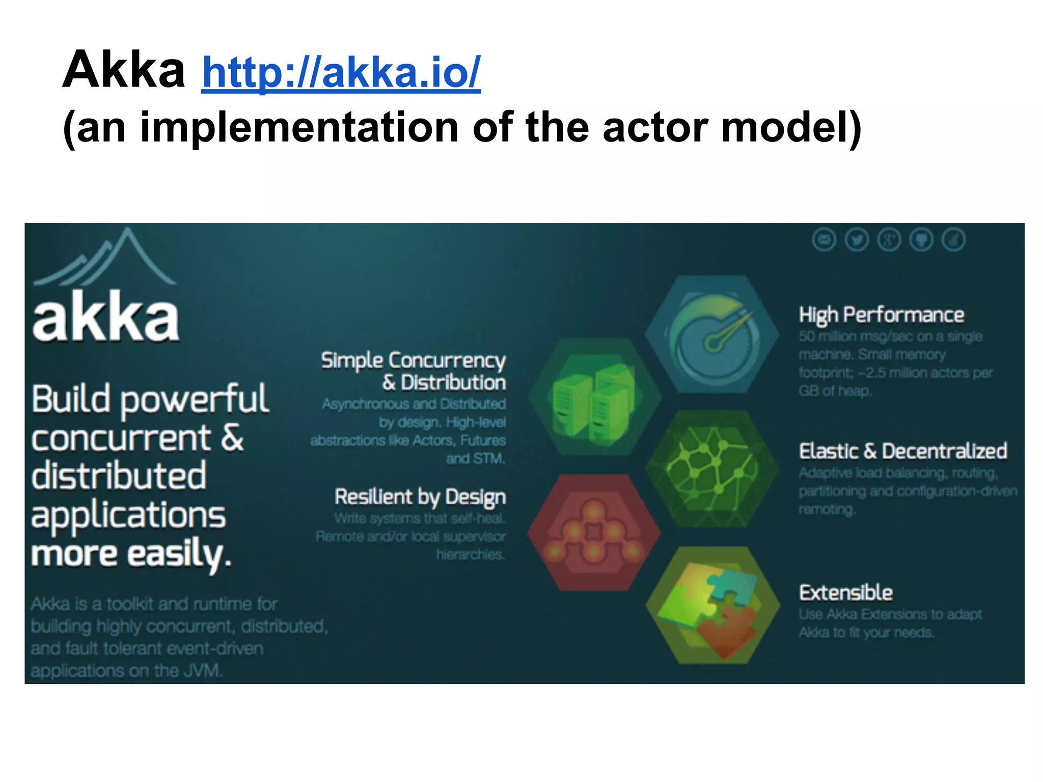 Akka http://akka.io/
(an implementation of the actor model)
Summary:
https://jraviton.wordpress.com/2015/01/16/lets-brush-up-on-scala-actors/
 