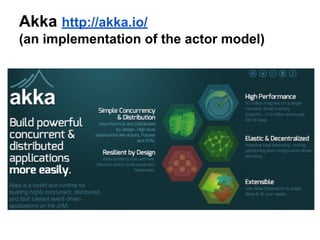 Akka http://akka.io/
(an implementation of the actor model)
Summary:
https://jraviton.wordpress.com/2015/01/16/lets-brush-up-on-scala-actors/
 