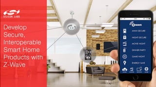 Develop Secure, Interoperable Smart Home Products with Z-Wave
 