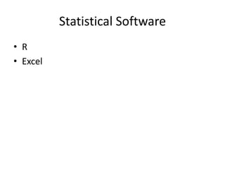 Statistical Software
• R
• Excel
 