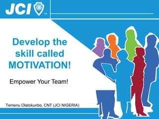 Develop the skill called MOTIVATION! Empower Your Team! 