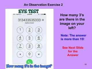 10
An Observation Exercise 2
See Next Slide
for the
Answer
How many 3’s
are there in the
image on your
left?
Note: The answer
is more than 15!
 