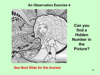 14
An Observation Exercise 4
See Next Slide for the Answer
Can you
find a
Hidden
Number in
the
Picture?
 