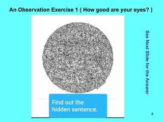 8
An Observation Exercise 1 ( How good are your eyes? )
See
Next
Slide
for
the
Answer
 