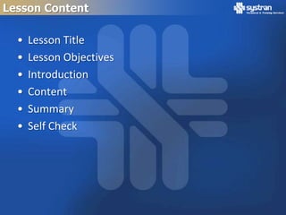 Lesson Content

  •   Lesson Title
  •   Lesson Objectives
  •   Introduction
  •   Content
  •   Summary
  •   Self Check
 