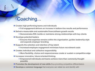 Coaching...<br /><ul><li>Creates high performing teams and individuals 
