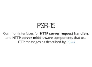 4/30/2018 Develop web APIs in PHP using middleware with Expressive, Code Europe 2018
https://www.zimuel.it/slides/codeeurope2018?print-pdf#/ 21/34
© 2017 Rogue Wave Software, Inc. All Rights Reserved.
PSR-15PSR-15
Common interfaces for HTTP server request handlers
and HTTP server middleware components that use
HTTP messages as described by PSR-7
 