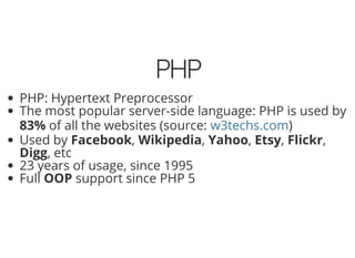 4/30/2018 Develop web APIs in PHP using middleware with Expressive, Code Europe 2018
https://www.zimuel.it/slides/codeeurope2018?print-pdf#/ 4/34
© 2017 Rogue Wave Software, Inc. All Rights Reserved.
PHPPHP
PHP: Hypertext Preprocessor
The most popular server-side language: PHP is used by
83% of all the websites (source: )
Used by Facebook, Wikipedia, Yahoo, Etsy, Flickr,
Digg, etc
23 years of usage, since 1995
Full OOP support since PHP 5
w3techs.com
 