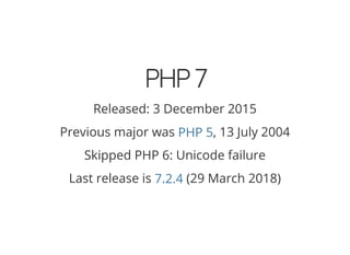 4/30/2018 Develop web APIs in PHP using middleware with Expressive, Code Europe 2018
https://www.zimuel.it/slides/codeeurope2018?print-pdf#/ 5/34
© 2017 Rogue Wave Software, Inc. All Rights Reserved.
PHP7PHP7
Released: 3 December 2015
Previous major was , 13 July 2004
Skipped PHP 6: Unicode failure
Last release is (29 March 2018)
PHP 5
7.2.4
 
