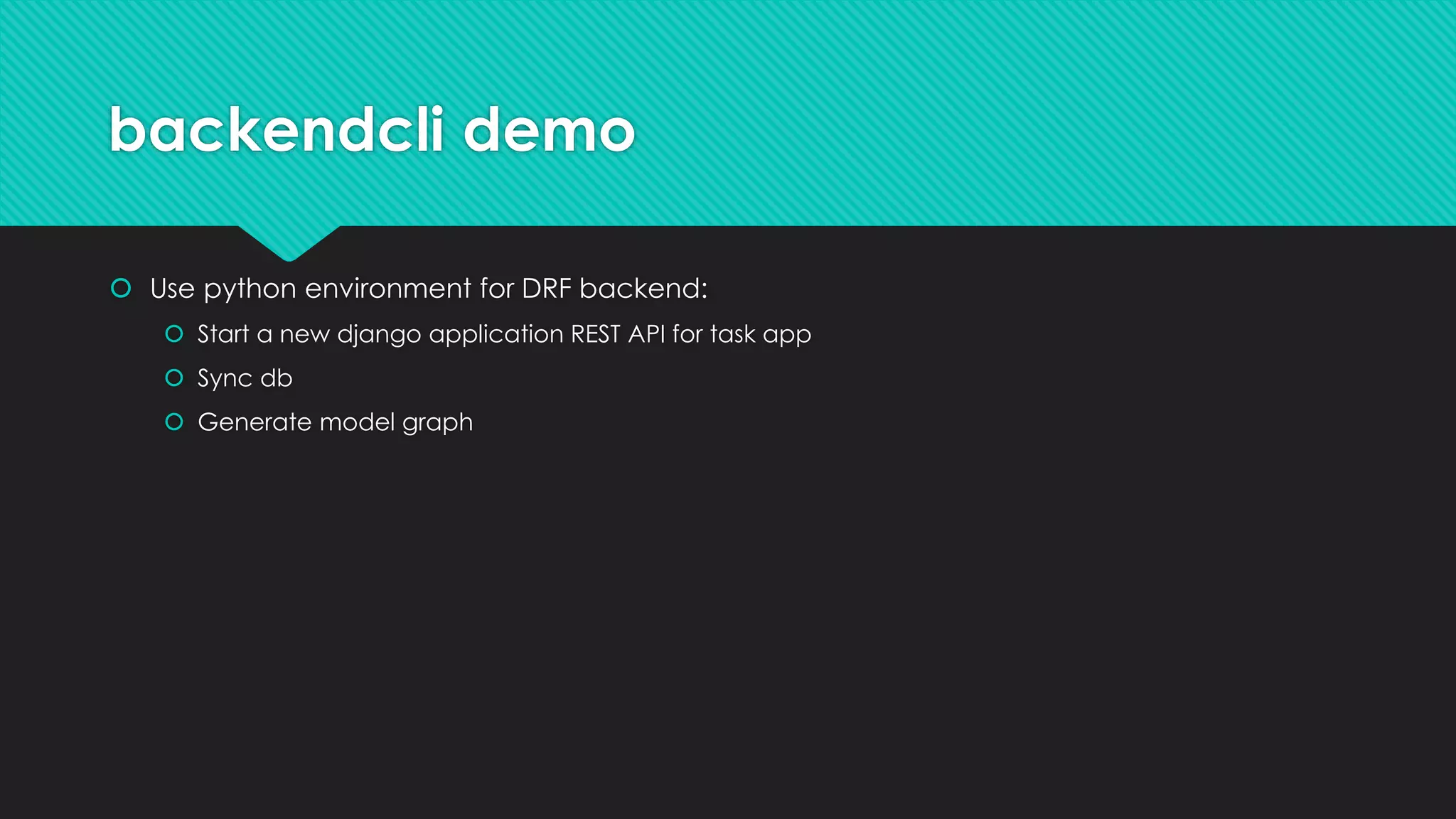 backendcli demo
 Use python environment for DRF backend:
 Start a new django application REST API for task app
 Sync db
 Generate model graph
 