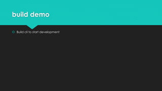 build demo
 Build cli to start development
 