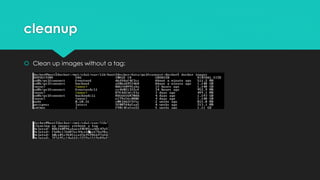 cleanup
 Clean up images without a tag:
 