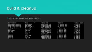build & cleanup
 Once images are built & cleaned up:
 