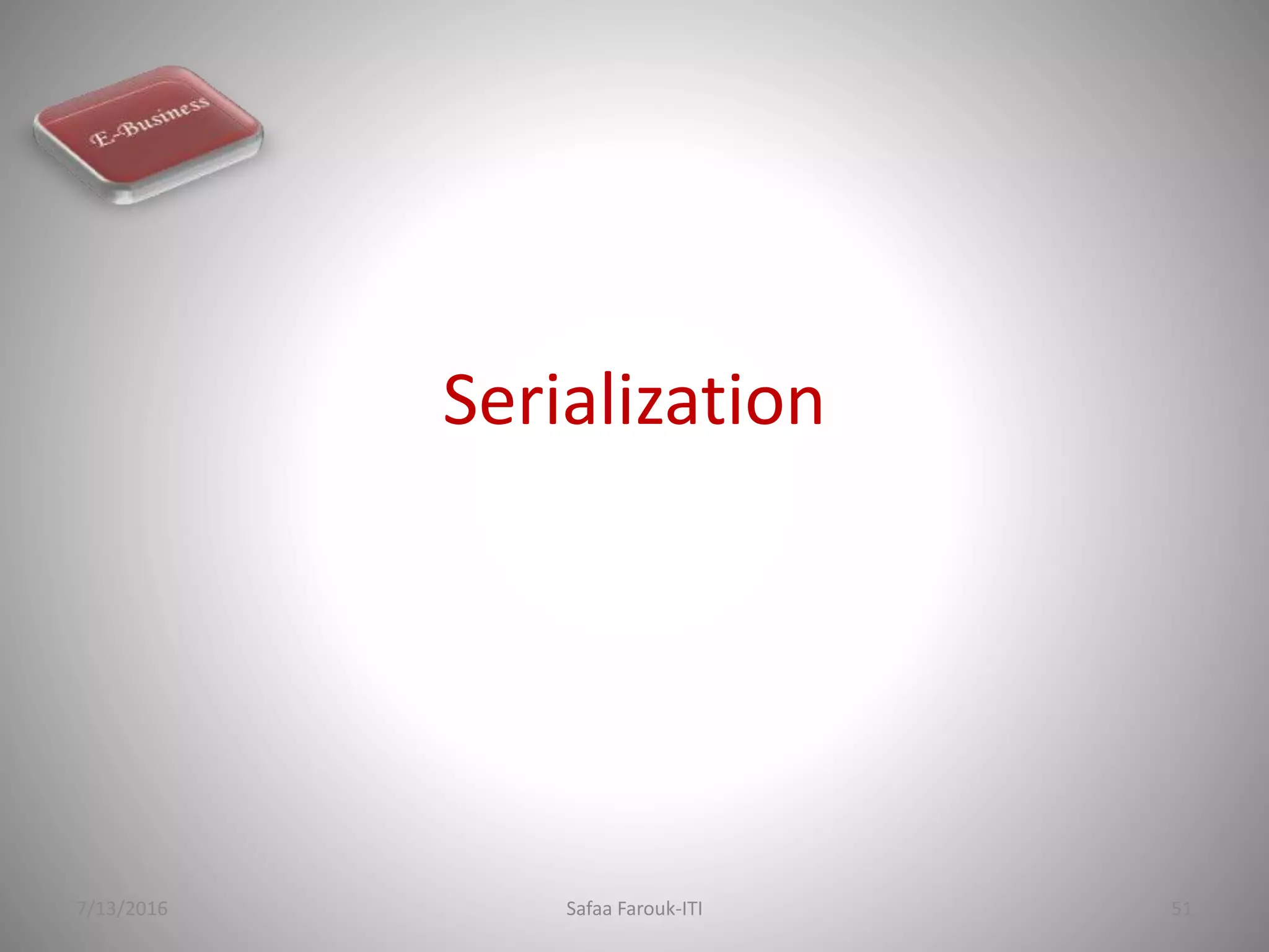 Serialization
7/13/2016 Safaa Farouk-ITI 51
 