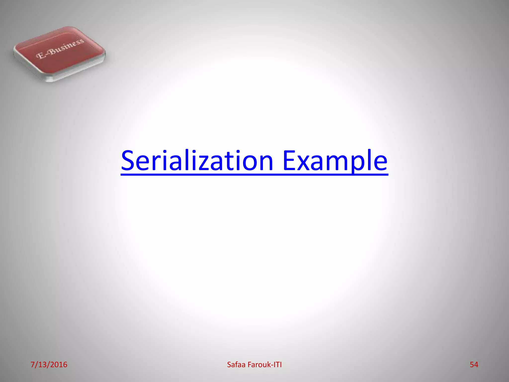 Serialization Example
7/13/2016 Safaa Farouk-ITI 54
 
