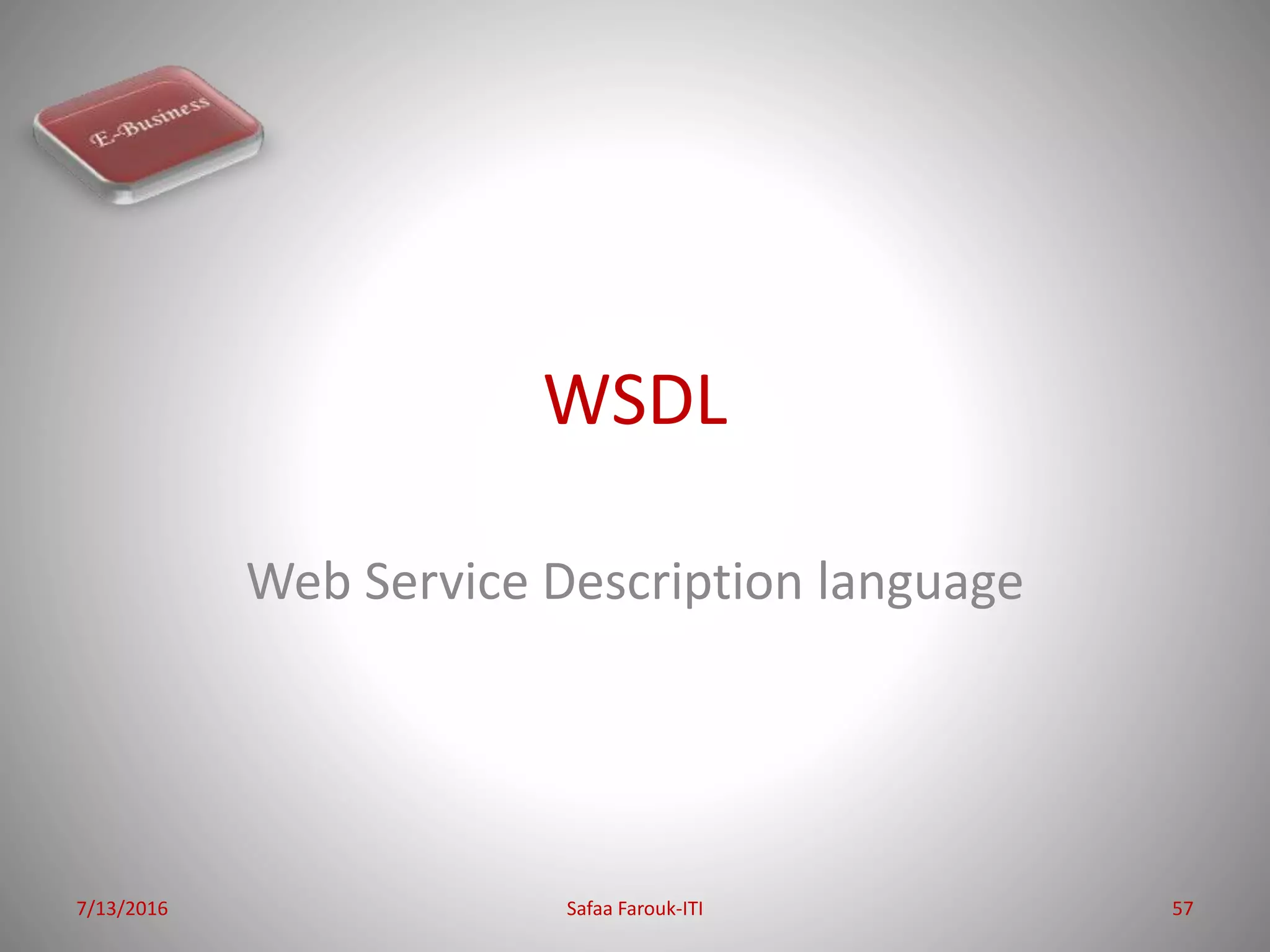 WSDL
Web Service Description language
7/13/2016 Safaa Farouk-ITI 57
 