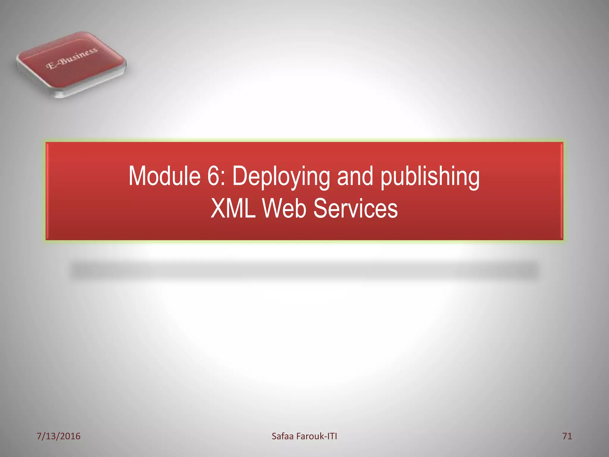 Module 6: Deploying and publishing
XML Web Services
7/13/2016 Safaa Farouk-ITI 71
 