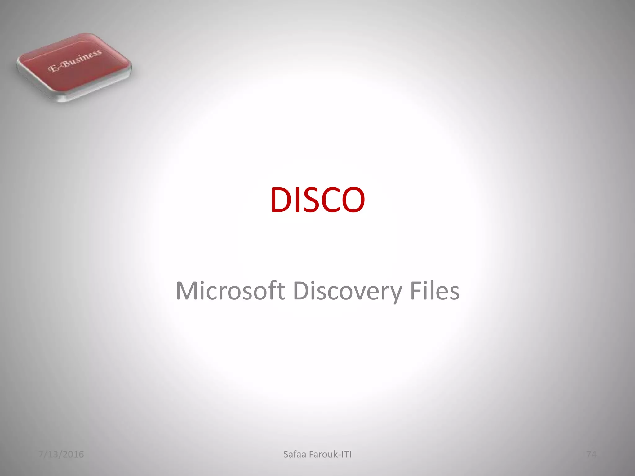 DISCO
Microsoft Discovery Files
7/13/2016 Safaa Farouk-ITI 74
 