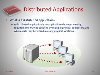 Distributed Applications
• What is a distributed application?
– A distributed application is an application whose processi...