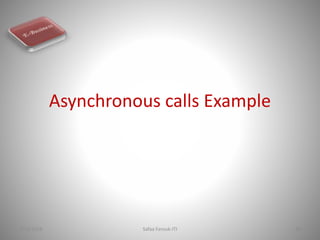 Asynchronous calls Example
7/13/2016 Safaa Farouk-ITI 88
 
