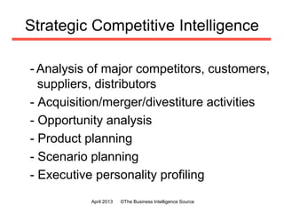 Strategic
-Analysis of major competitors, customers,
suppliers, distributors
- Acquisition/merger/divestiture activities
-...