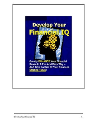 Develop Your Financial IQ
Develop Your Financial IQ - 1 -
 