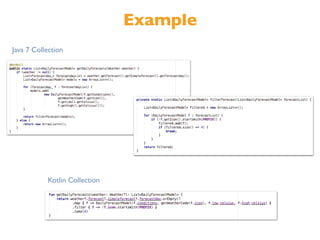 Example
Kotlin Collection
Java 7 Collection
 