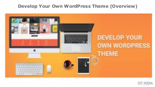 Develop Your Own WordPress Theme (Overview)
 