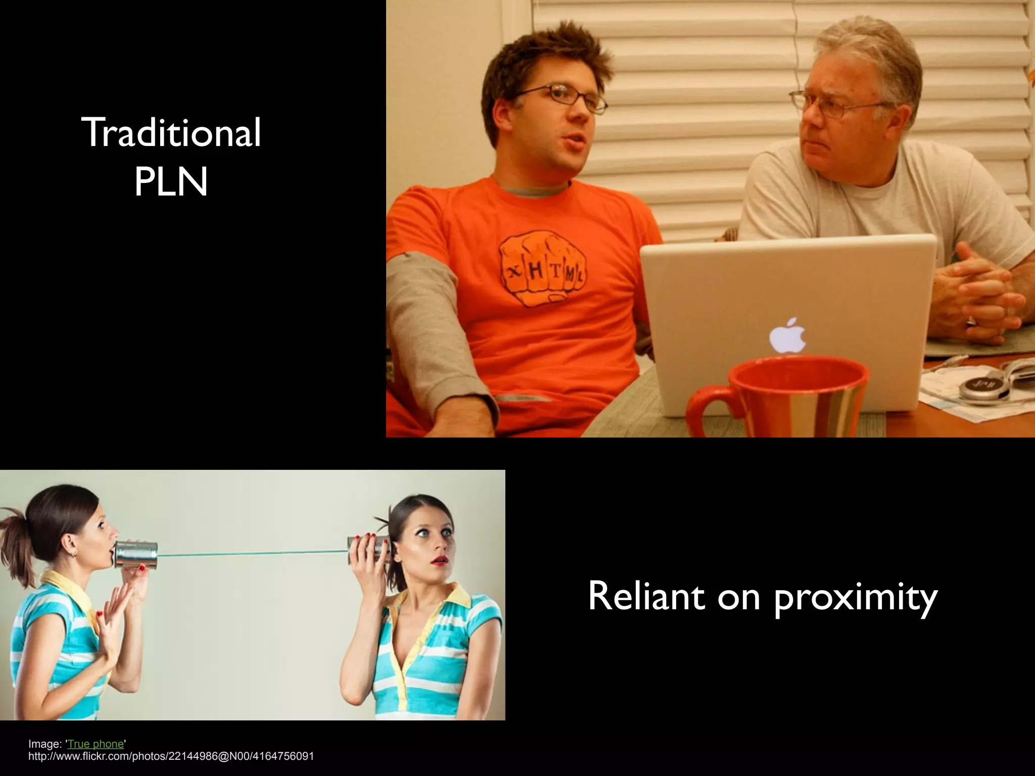 Traditional
            PLN




                                                       Reliant on proximity


Image: 'True phone'
http://www.flickr.com/photos/22144986@N00/4164756091
 